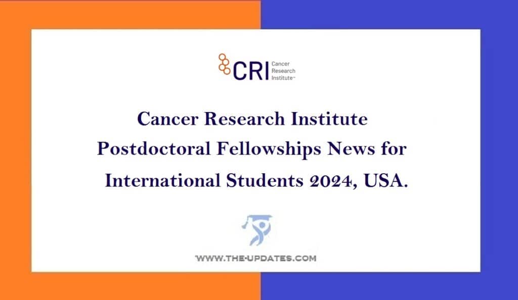 Cancer Research Institute Postdoctoral Fellowships News for International Students 2024, USA.