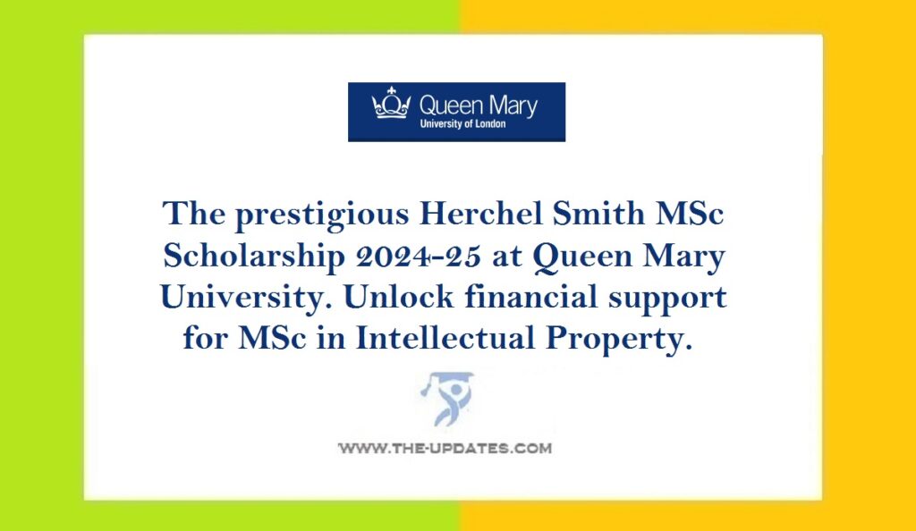 The prestigious Herchel Smith MSc Scholarship 2024-25 at Queen Mary University. Unlock financial support for MSc in Intellectual Property.