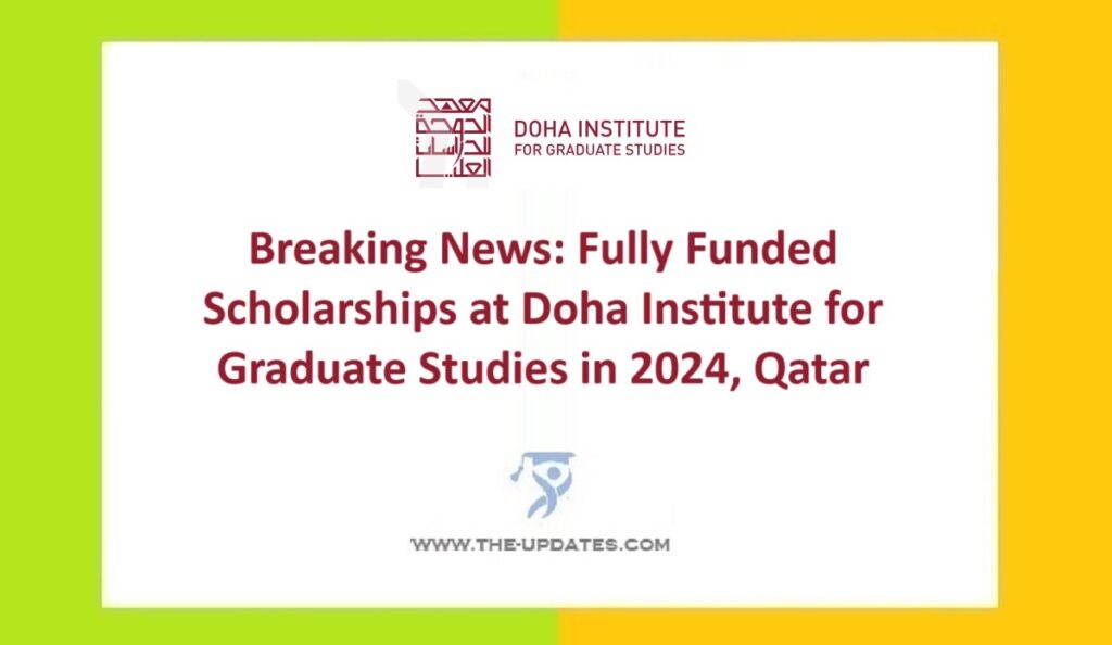 Breaking News Fully Funded Scholarships at Doha Institute for Graduate Studies in 2024, Qatar