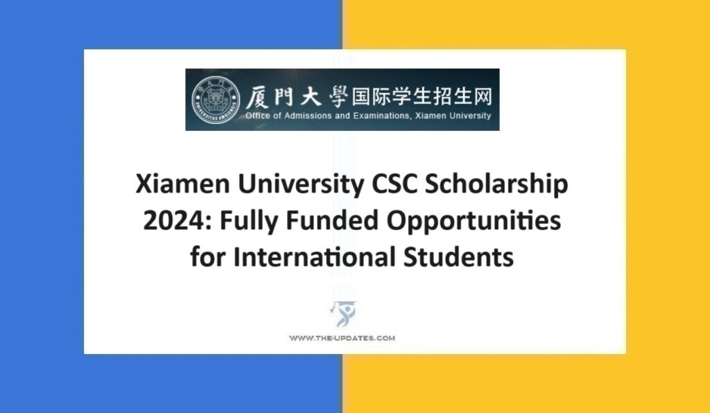 Xiamen University CSC Scholarship 2024 Fully Funded Opportunities for International Students