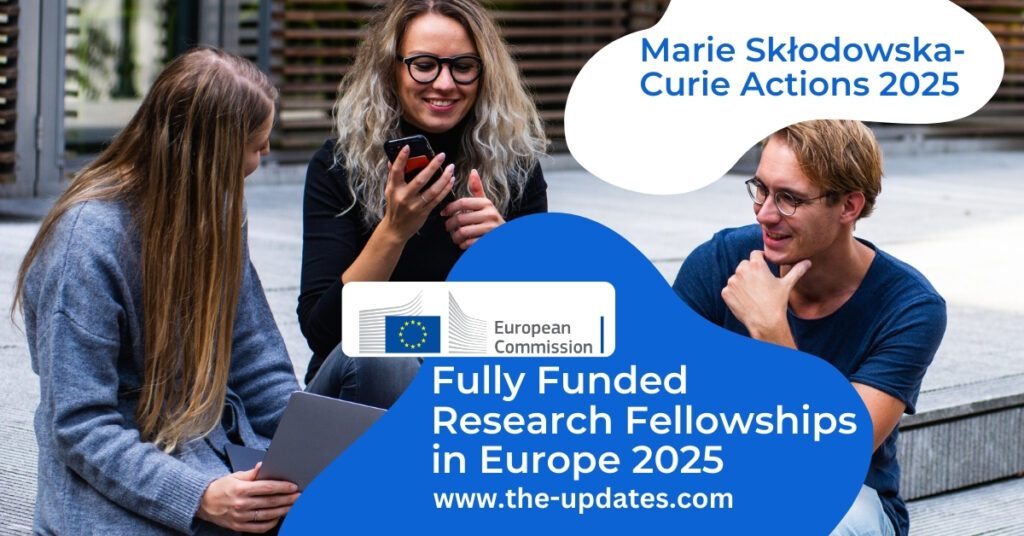 Marie Skłodowska-Curie Actions (MSCA) 2025 – Fully Funded Postdoctoral Fellowships in Europe for International Researchers