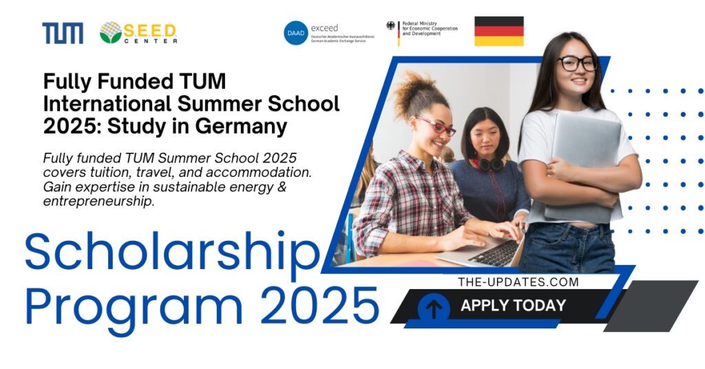 TUM International Summer School 2025 – Fully funded opportunity for students to study sustainable energy and entrepreneurship in Germany.