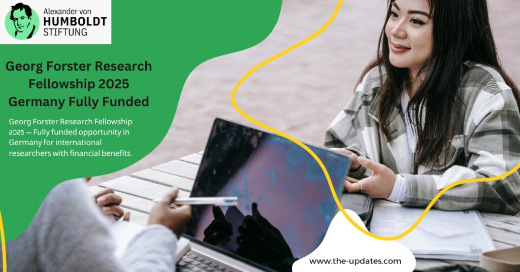 Georg Forster Research Fellowship 2025 – Fully funded opportunity in Germany for international researchers with financial benefits.