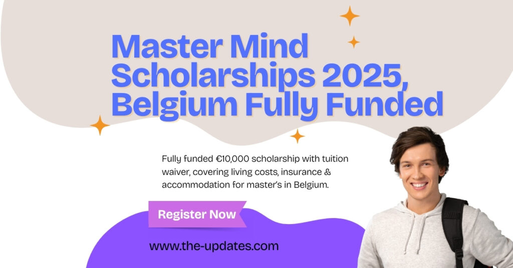 Fully funded Master Mind Scholarship benefits: €10,000 annual grant, tuition waiver, housing, insurance, and living expenses support in Belgium.