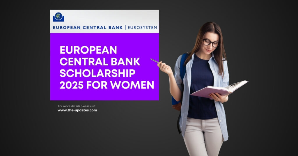 ECB Scholarship for Women 2025: Empowering women with €10,000, mentorship, and career opportunities in economics, engineering, and computing.