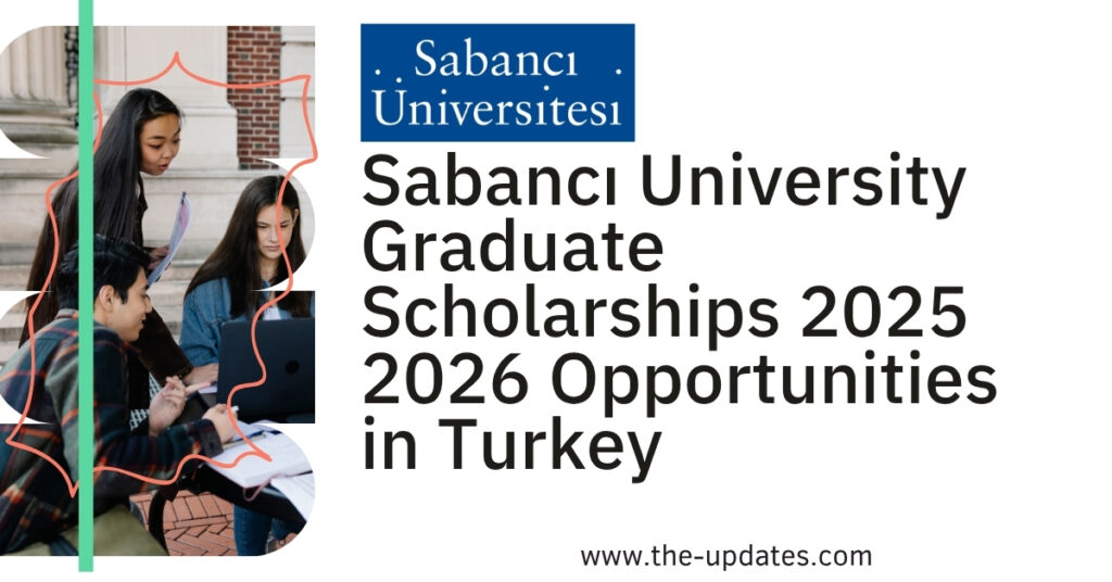 Sabancı University Graduate Scholarships offer fully funded opportunities for international students pursuing Master's and PhD programs in Turkey.