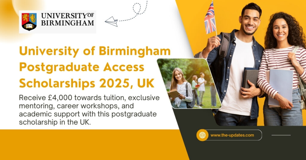 University of Birmingham Postgraduate Access Scholarships 2025 – £4,000 tuition support for eligible UK Master's students.