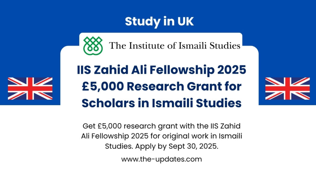 Zahid Ali Fellowship 2025 – £5,000 research grant for scholars in Classical Arabic and Ismaili Studies offered by IIS UK.