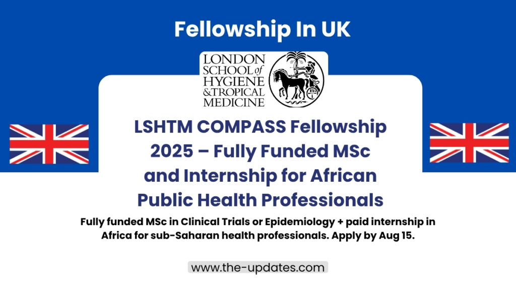 LSHTM COMPASS Fellowship 2025 – Fully funded MSc and internship opportunity for sub-Saharan African public health professionals.