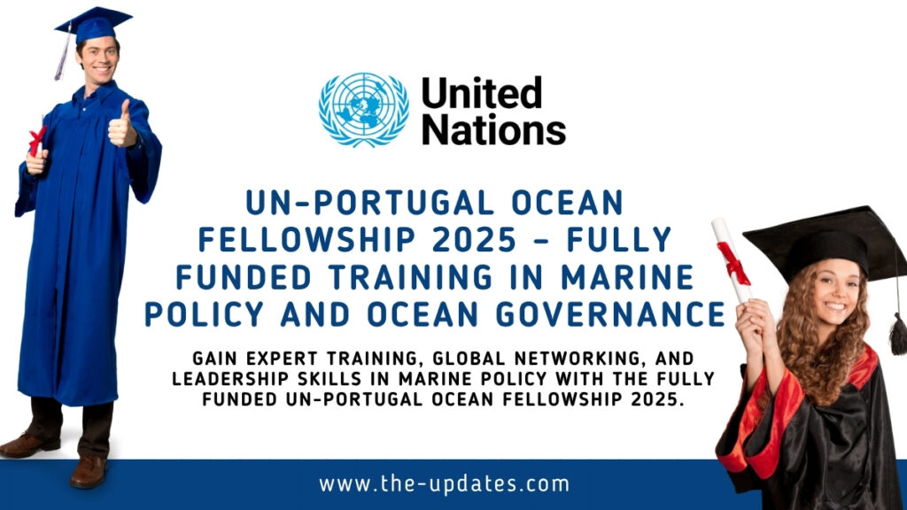 UN-Portugal Ocean Fellowship 2025 – Fully funded training program for senior officials in ocean governance and marine policy in Portugal.