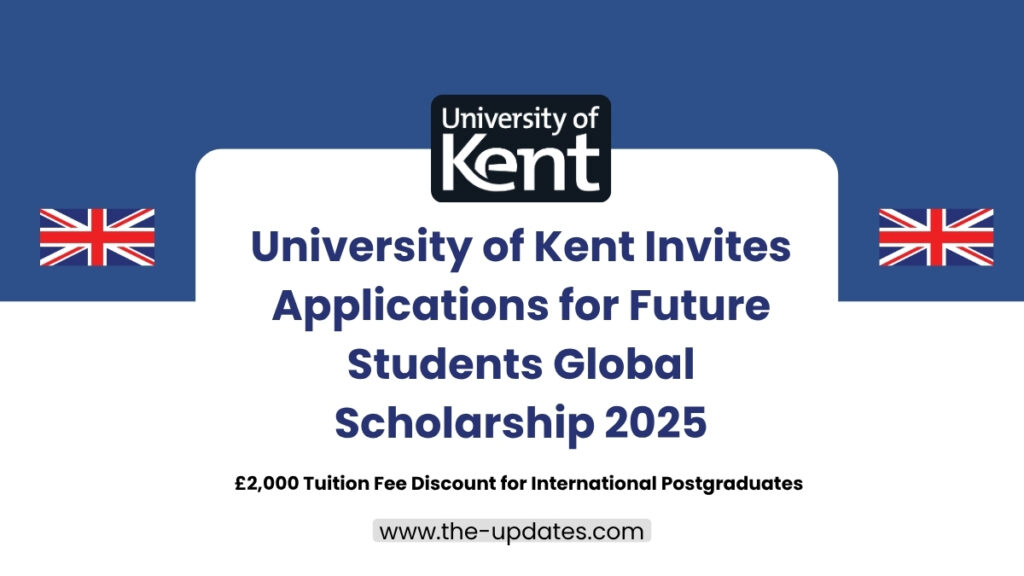 University of Kent campus view promoting the Future Students Global Scholarship 2025 for international postgraduate applicants.