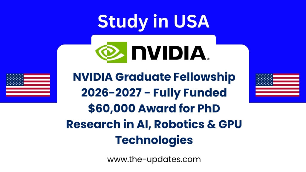 NVIDIA Graduate Fellowship 2026/2027 – Fully funded $60,000 award with mentorship and internship for PhD research in AI, robotics, and GPU technologies