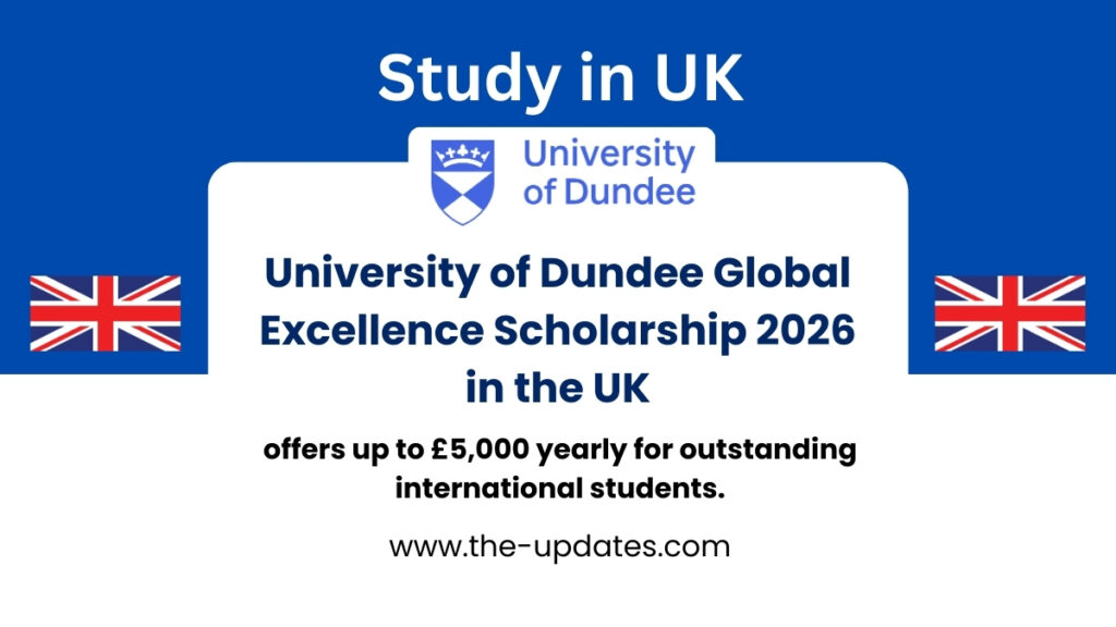 University of Dundee Global Excellence Scholarship 2026 in the UK offering up to £5,000 per year for international students