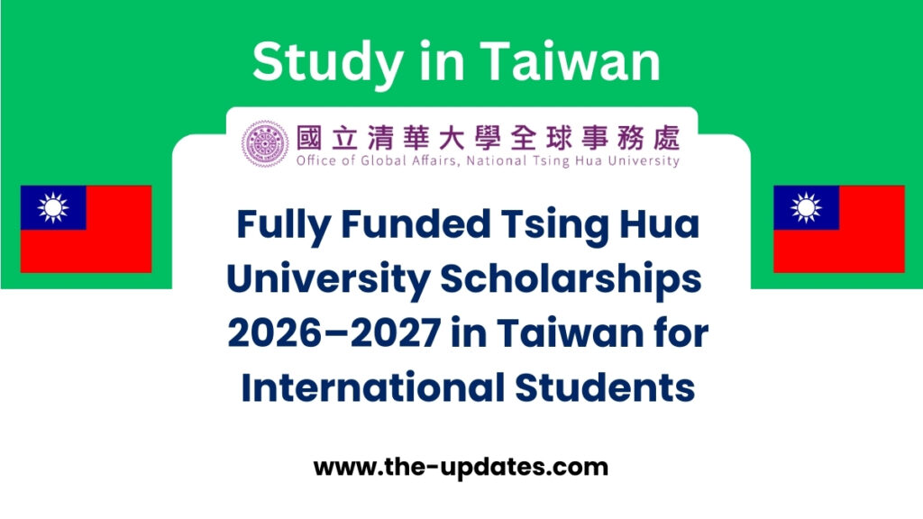 Fully funded Tsing Hua University Scholarships 2026–2027 in Taiwan for international Bachelor’s, Master’s, and PhD students